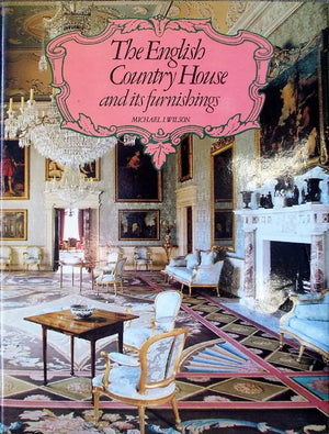 The English Country House & it's Furnishings ~ Michael I. Wilson