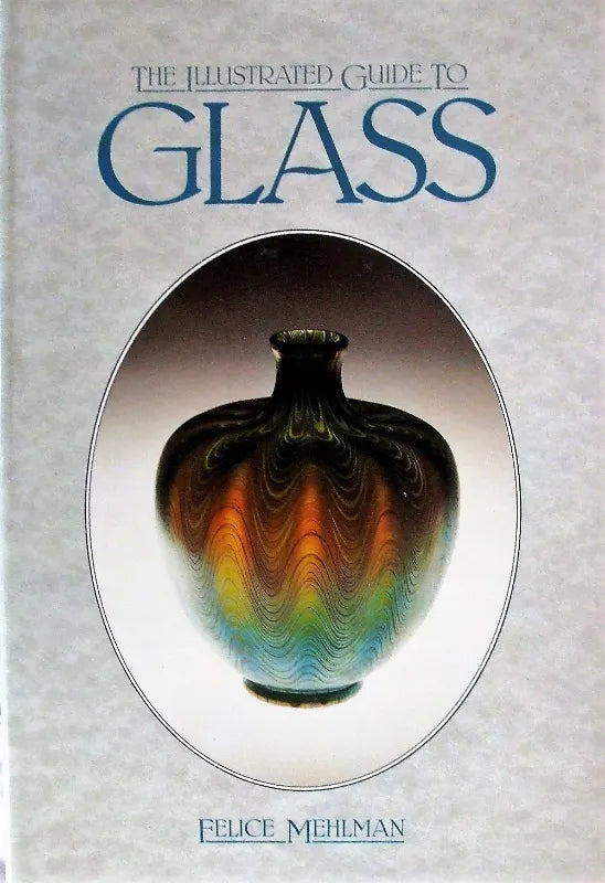 The Illustrated Guide to Glass ~ Felice Mehlman