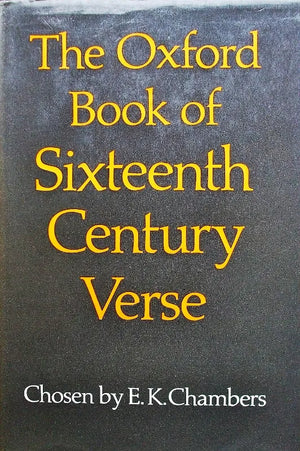 The Oxford Book of Sixteenth Century Verse ~ E.K. Chambers