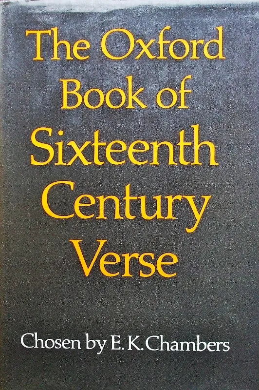 The Oxford Book of Sixteenth Century Verse ~ E.K. Chambers