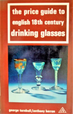 The Price Guide to English 18th Century Drinking Glasses ~ Turnbull & Herron
