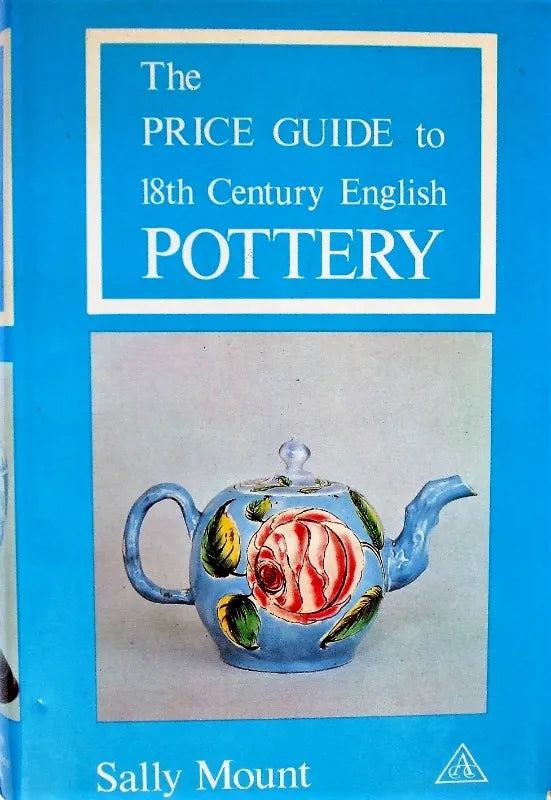Price Guide to 18th Century English Pottery ~ Sally Mount