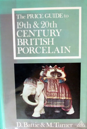 The Price Guide to 19th & 20th Century British Porcelain ~ Battie & Turner