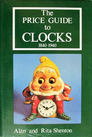 The Price Guide to Clocks 1840 - 1940 ~ Alan & Rita Shenton