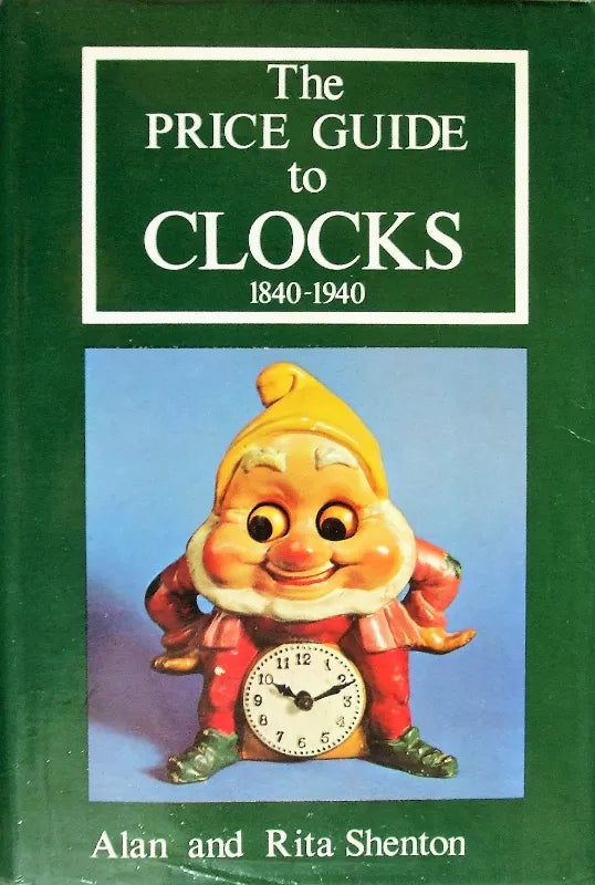The Price Guide to Clocks 1840 - 1940 ~ Alan & Rita Shenton