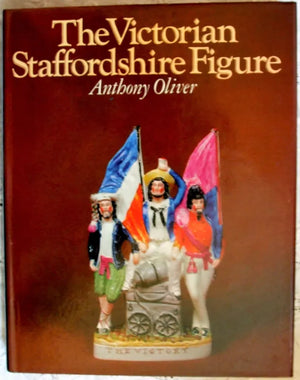 The Victorian Staffordshire Figure ~ Anthony Oliver