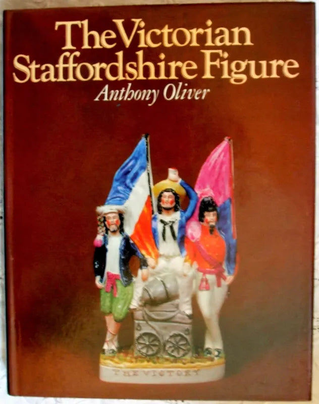 The Victorian Staffordshire Figure ~ Anthony Oliver