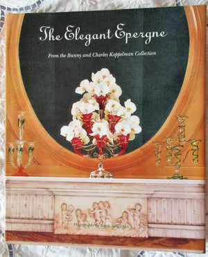 The Elegant Epergne ~ The Bunny & Charles Koppelman Collection
