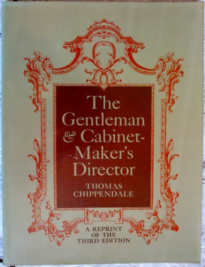 The Gentleman & Cabinet-Maker's Director ~ Thomas Chippendale