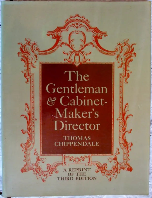 The Gentleman & Cabinet-Maker's Director ~ Thomas Chippendale
