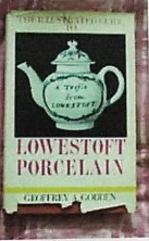 The Illustrated Guide to Lowestoft Porcelain ~ Geoffrey A. Godden