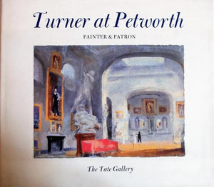 Turner at Petworth ~ Painter & Patron