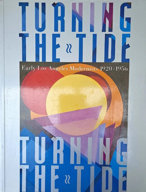 Turning the Tide ~ Early Los Angeles Modernists 1920 - 1956