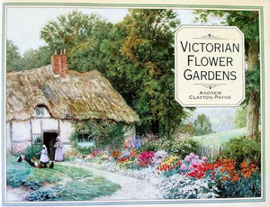Victorian Flower Gardens ~ Andrew Clayton-Payne